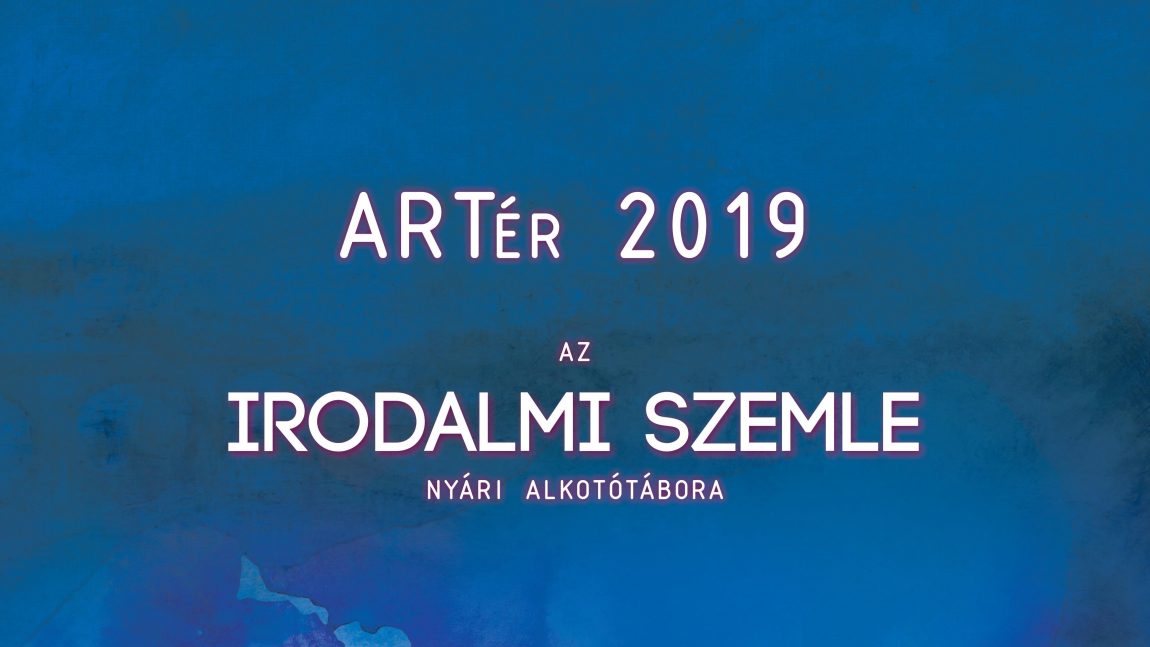 ARTér 2019 — Az Irodalmi Szemle nyári alkotótábora (program, meghívó)